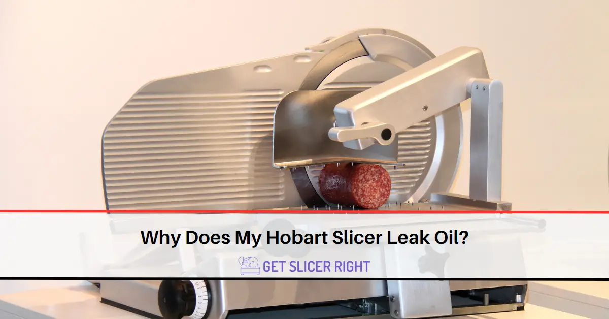 Why Hobart Slicer Leak Oil