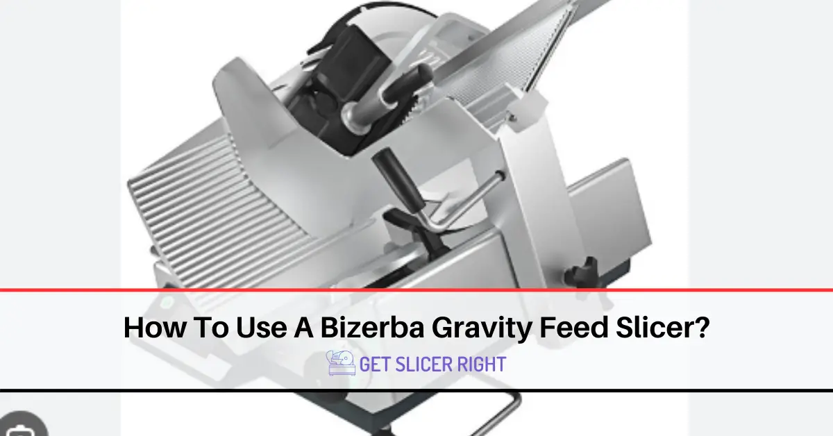 Use Bizerba Gravity Feed Slicer